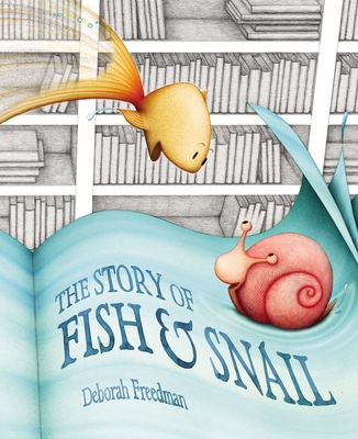 The Story of Fish & Snail - Freedman, Deborah
