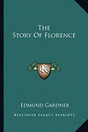 The Story Of Florence - Gardner, Edmund