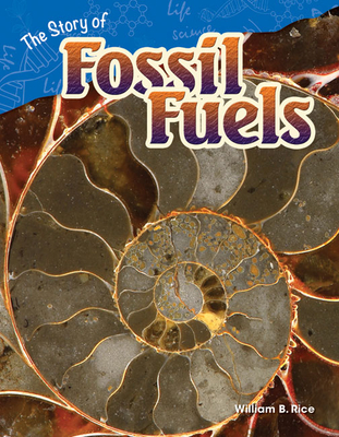 The Story of Fossil Fuels - Rice, William