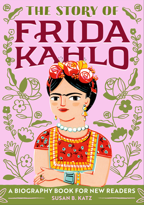 The Story of Frida Kahlo: A Biography Book for New Readers - Katz, Susan B