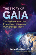 The Story of Gaia: The Big Breath and the Evolutionary Journey of Our Conscious Planet