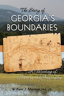 The Story of Georgia's Boundaries: A Meeting of History and Geography - Morton, William J