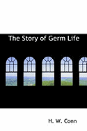 The Story of Germ Life - Conn, Herbert William