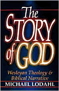 The Story of God: Wesleyan Theology & Biblical Narrative