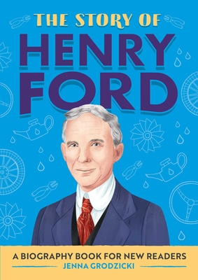 The Story of Henry Ford: An Inspiring Biography for Young Readers - Grodzicki, Jenna