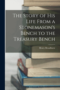 The Story of his Life From a Stonemason's Bench to the Treasury Bench