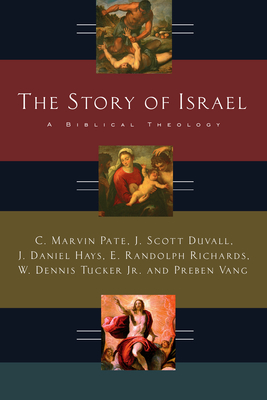 The Story of Israel: A Biblical Theology - Pate, C Marvin, PhD, and Duvall, J Scott, and Hays, J Daniel