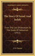 The Story of Israel and Judah: From the Call of Abraham to the Death of Nehemiah