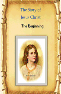The Story of Jesus Christ: The Beginning