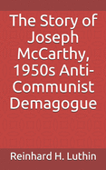 The Story of Joseph McCarthy, 1950s Anti-Communist Demagogue