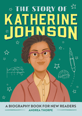 The Story of Katherine Johnson: An Inspiring Biography for Young Readers - Thorpe, Andrea