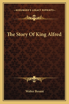 The Story Of King Alfred - Besant, Walter