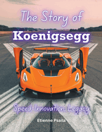 The Story of Koenigsegg: Speed, Innovation, Legacy