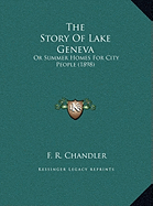 The Story Of Lake Geneva: Or Summer Homes For City People (1898)