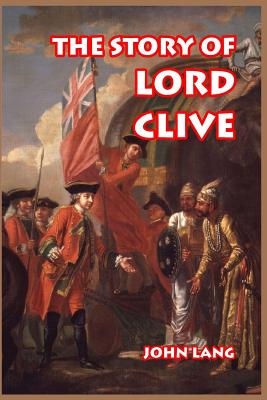 The Story of Lord Clive - Lang, John