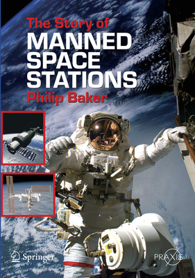 The Story of Manned Space Stations: An Introduction - Baker, Philip