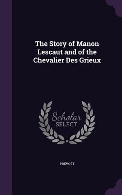 The Story of Manon Lescaut and of the Chevalier Des Grieux - Prvost