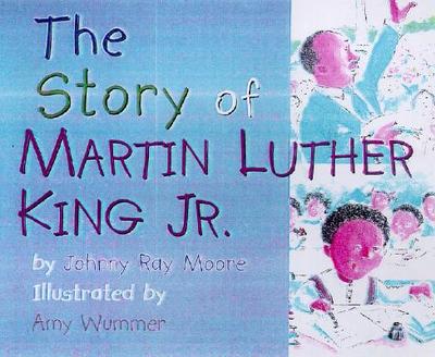 The Story of Martin Luther King, Jr. - Moore, Johnny Ray