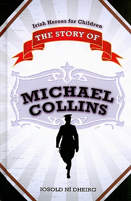 The Story of Michael Collins - Dheirg, Iosold Ni, and Purcell, Eoin (Editor)