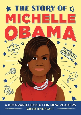 The Story of Michelle Obama: An Inspiring Biography for Young Readers - Platt, Christine