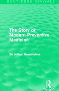 The Story of Modern Preventive Medicine (Routledge Revivals): Being a Continuation of the Evolution of Preventive Medicine