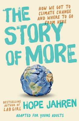 The Story of More (Adapted for Young Adults): How We Got to Climate Change and Where to Go from Here - Jahren, Hope