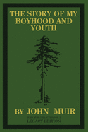 The Story Of My Boyhood And Youth (Legacy Edition): The Formative Years Of John Muir And The Becoming Of The Wandering Naturalist