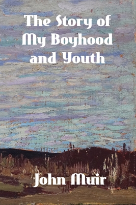 The Story of My Boyhood and Youth - Muir, John