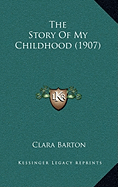 The Story Of My Childhood (1907) - Barton, Clara