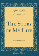 The Story of My Life (Classic Reprint)