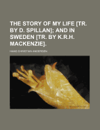 The Story of My Life Tr. by D. Spillan; and in Sweden Tr. by K.R.H. Mackenzie