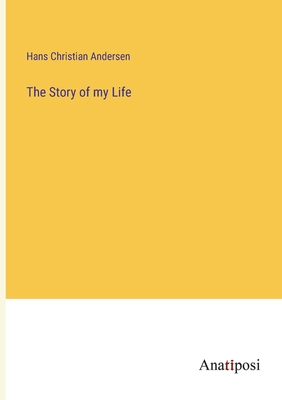 The Story of my Life - Andersen, Hans Christian