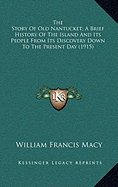 The Story Of Old Nantucket; A Brief History Of The Island And Its People From Its Discovery Down To The Present Day (1915)