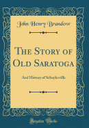 The Story of Old Saratoga: And History of Schuylerville (Classic Reprint)