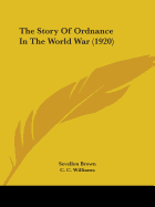 The Story Of Ordnance In The World War (1920)