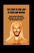 The Story of Our Lady of Akita and Novena: Divine Journey of miraculous apparition of our Lady's Message and Favorite Novena Prayers