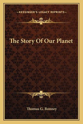 The Story Of Our Planet - Bonney, Thomas G