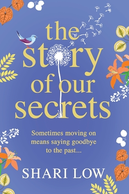 The Story of Our Secrets: An emotional, uplifting new novel from #1 bestseller Shari Low - Low, Shari