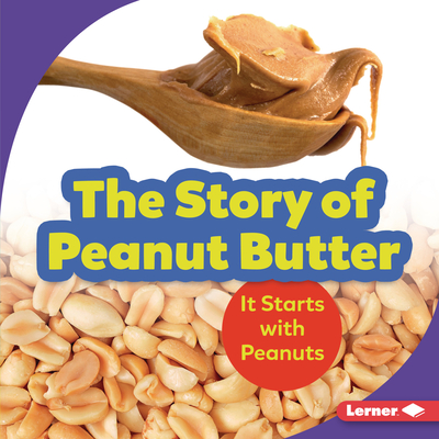 The Story of Peanut Butter: It Starts with Peanuts - Nelson, Robin