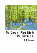 The Story of Plant Life in the British Isles