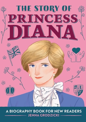 The Story of Princess Diana: An Inspiring Biography for Young Readers - Grodzicki, Jenna