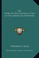 The Story of Red Feather a Tale of the American Frontier