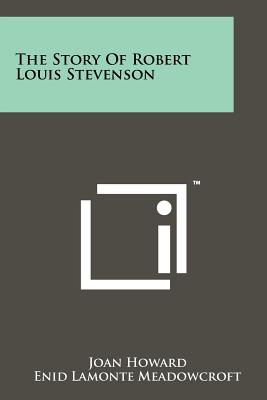 The Story Of Robert Louis Stevenson - Howard, Joan, and Meadowcroft, Enid LaMonte (Editor)