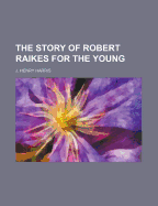 The Story of Robert Raikes for the Young