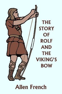 The Story of Rolf and the Viking's Bow (Yesterday's Classics) - French, Allen