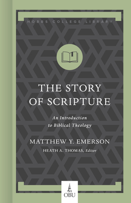 The Story of Scripture: An Introduction to Biblical Theology - Emerson, Matthew Y, and Thomas, Heath A, Dr. (Editor)