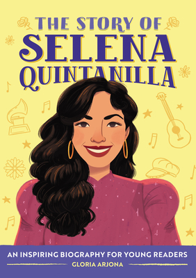 The Story of Selena Quintanilla: A Biography Book for Young Readers - Arjona, Gloria