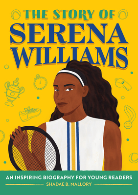 The Story of Serena Williams: An Inspiring Biography for Young Readers - Mallory, Shadae B