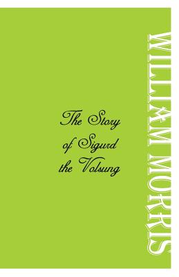 The Story of Sigurd the Volsung - Morris, William, MD