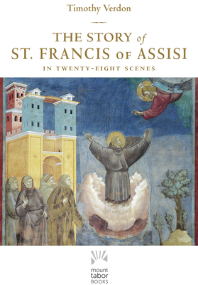 The Story of St. Francis of Assisi: In Twenty-Eight Scenes - Verdon, Timothy